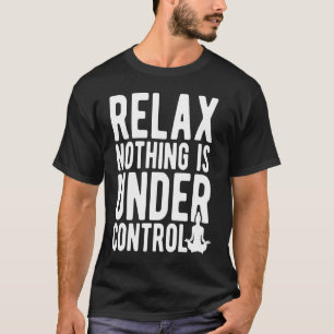 Ontspan Niets is onder controle Yoga Meditatie T-shirt