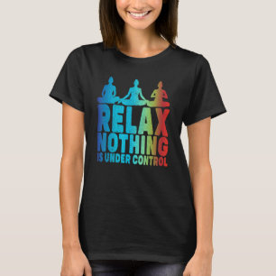 Ontspan niets is onder controle Yoga T-shirt