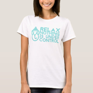 Ontspan niets onder controle is t-shirt