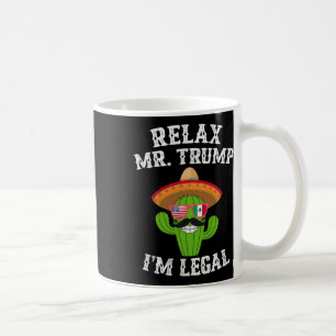 Ontspan u meneer Trump, ik ben legaal - Grappige C Koffiemok