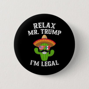 Ontspan u meneer Trump, ik ben legaal - Grappige C Ronde Button 5,7 Cm