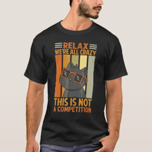Ontspan We Zijn Allemaal Gek Dit Is Geen Wedstrijd T-shirt