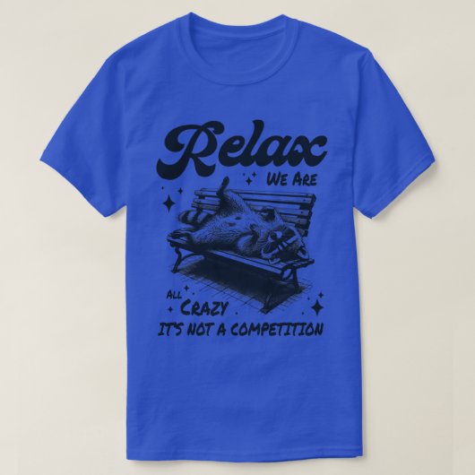 Ontspan, we zijn allemaal gek, het is geen competi t-shirt (Design voorkant)