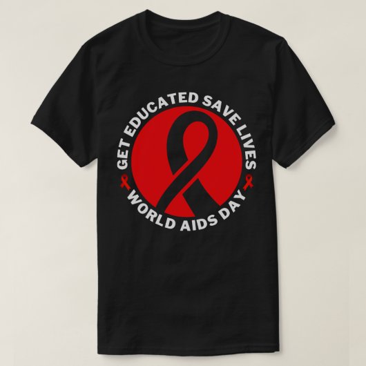 Ontvang onderwijs Save Lives Wereld AIDS Dag 19 T-shirt (Design voorkant)
