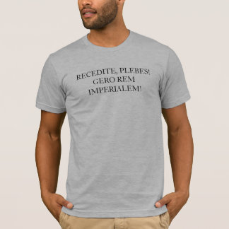 ONTVANGEN, PLEBES!  GERO REM IMPERIALEM! T-SHIRT