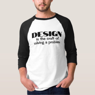 Ontwerp is het vakmanschap van het oplossen van ee t-shirt