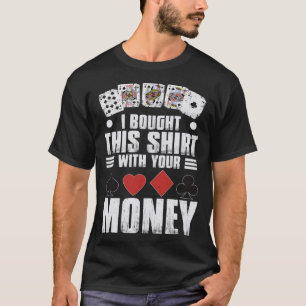 Ontwerp voor mannen Ik kocht dit met je geld gok T-shirt
