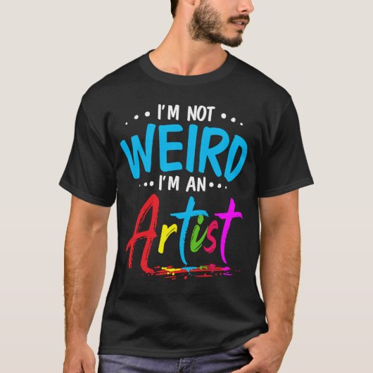 Ontwerper ik ben niet raar dat ik kunstenaar ben t-shirt (Voorkant)