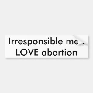 Onverantwoordelijke mannen LOVE abortus Bumpersticker