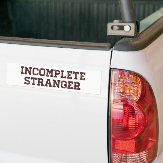 Onvolledige vreemdeling bumpersticker (Op Truck)