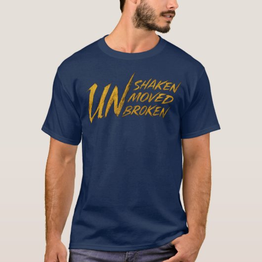 ONwankelbaar. ONbewogen. ONgebroken – Onbreekbare T-shirt (Voorkant)