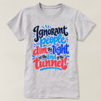 Onwetende Mensen Doven het Tunnellicht Grappige Sp T-shirt