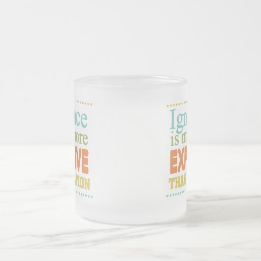 Onwetendheid is duurder dan onderwijs matglas koffiemok (Center)