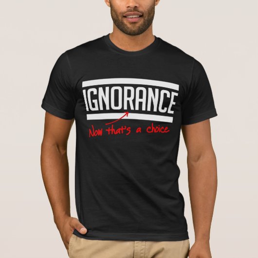 Onwetendheid is een keuze t-shirt (Voorkant)