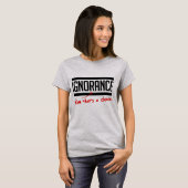 Onwetendheid is een keuze t-shirt (Voorkant volledig)