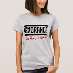Onwetendheid is een keuze t-shirt
