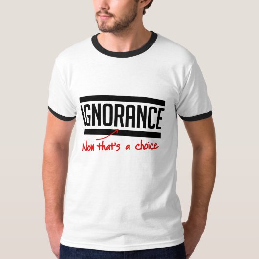Onwetendheid is een keuze t-shirt (Voorkant)