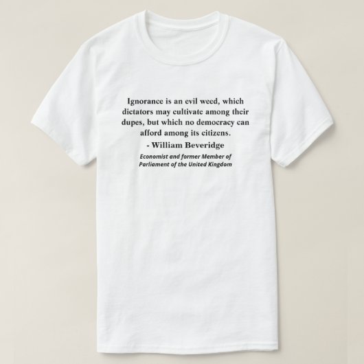 Onwetendheid is een kwaadaardige onkruid, die dict t-shirt (Design voorkant)