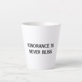 Onwetendheid is nooit Bliss Latte Mok