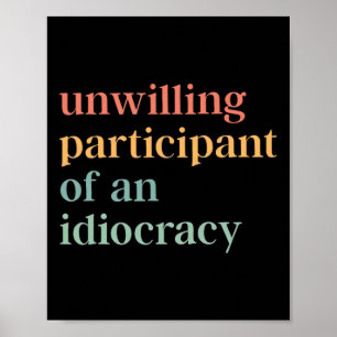 Onwillige deelnemer aan een Idiocracy-politiek an Poster