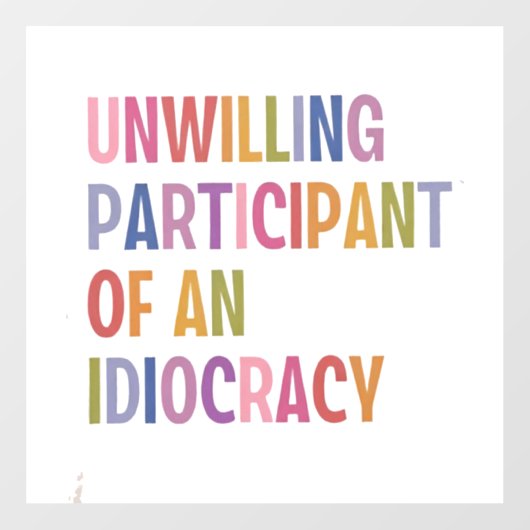 Onwillige deelnemer van een idiocratie tegen Trump Raamsticker (Vel)