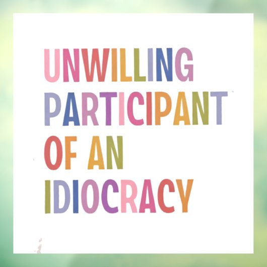 Onwillige deelnemer van een idiocratie tegen Trump Raamsticker (Vel 3)