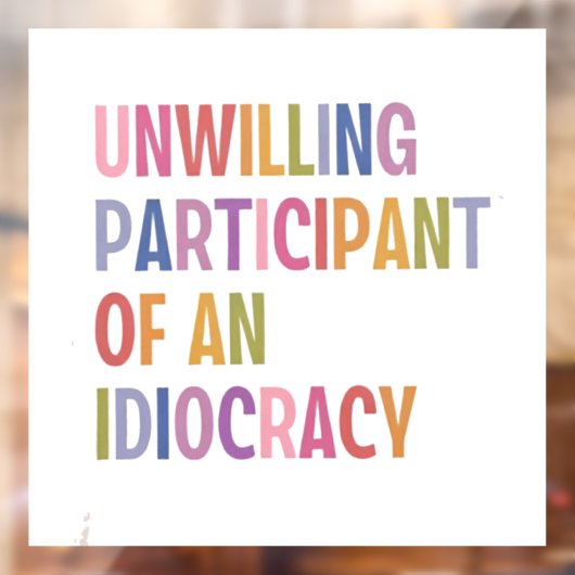 Onwillige deelnemer van een idiocratie tegen Trump Raamsticker (Vel 2)