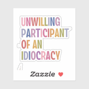 Onwillige deelnemer van een idiocratie tegen Trump Sticker