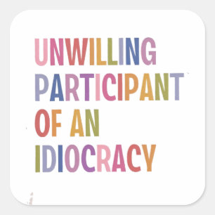 Onwillige deelnemer van een idiocratie tegen Trump Vierkante Sticker