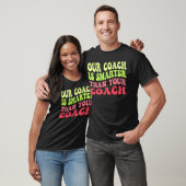 Onze coach is beter en slimmer dan uw coach t-shirt (Unisex)