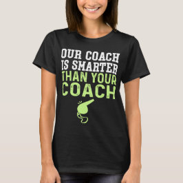 Onze coach is slimmer en beter dan jouw coach t-shirt