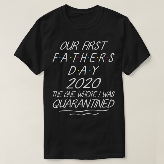 Onze eerste Vaderdag 2020 die waar ik was d H T-shirt (Design voorkant)