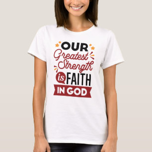 Onze grootste kracht is het geloof in God Citaat T-shirt