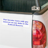 Onze inkomstenbelastingen betalen alleen rente...  bumpersticker (Op Truck)