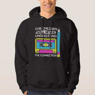 Onze kinderen zullen nooit verbinding 90S begrijpe Hoodie