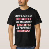 Onze Lach Onze Herinneringen Onze Vriendschap T-shirt (Voorkant)