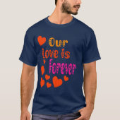 Onze liefde is altijd Valentijn T-shirt (Voorkant)