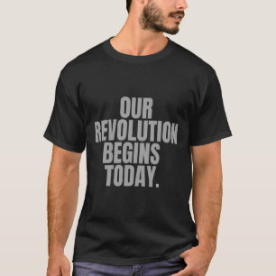 Onze revolutie begint vandaag. t-shirt
