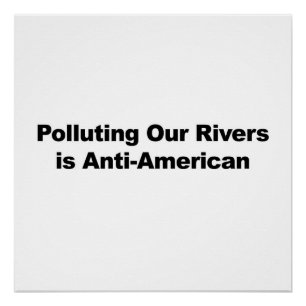 Onze rivieren vervuilen is anti-Amerikaans Perfect Poster
