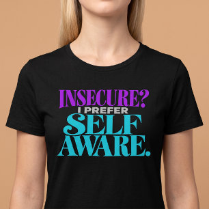 Onzeker? Ik Geef de Voorkeur aan Zelfbewustzijn T-shirt