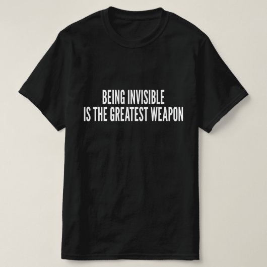 Onzichtbaar zijn is het grootste wapen t-shirt (Design voorkant)
