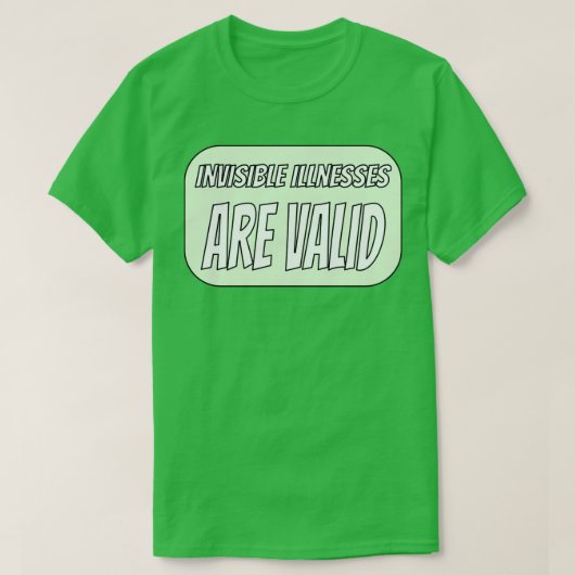 Onzichtbare ziekten zijn geldig groen t-shirt (Design voorkant)