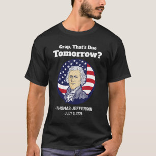 Onzin dat morgen 4 juli moet komen Thomas Jefferso T-shirt