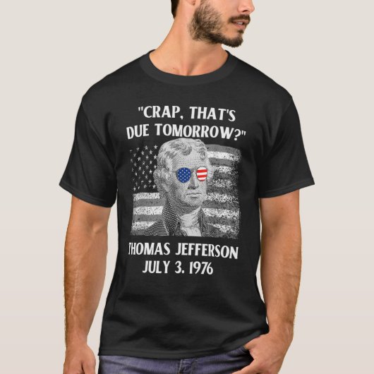Onzin dat morgen moet Thomas Jefferson 4 juli T-shirt (Voorkant)