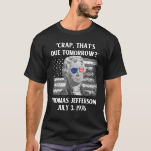 Onzin dat morgen moet Thomas Jefferson 4 juli T-shirt