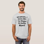 Onzin, ik ben nog niet begonnen mezelf te destabil t-shirt (Voorkant volledig)