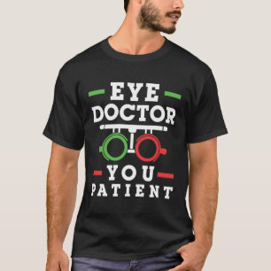 Oogdokter U Patiënt Funny Optometrist T-shirt