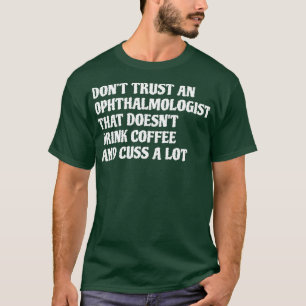 Oogheelkundige die Drink koffie cuss veel 1 T-shirt