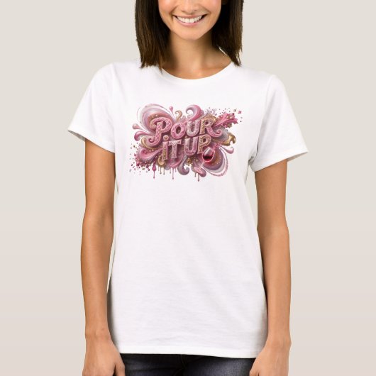 Oogverblindend Roze POUR IT UP T-shirt (Voorkant)