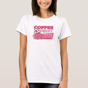 Oogverblindende KOFFIE EERST DAN PRATEN Creatieve T-shirt